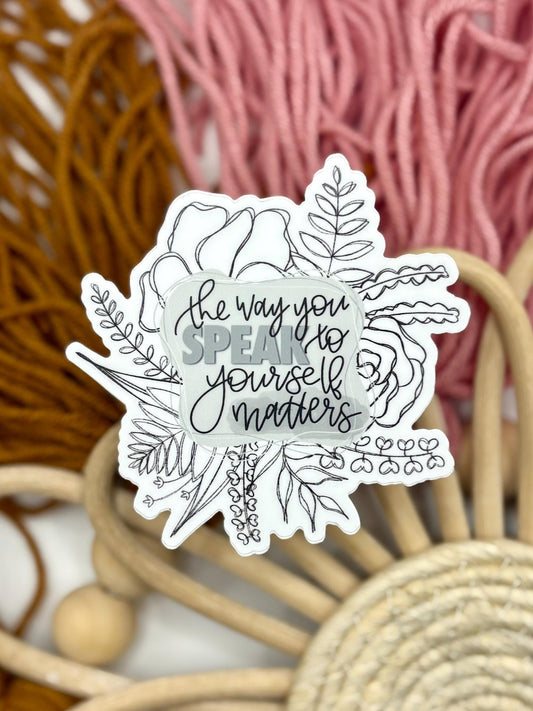 The Way You Speak to Yourself Matters Sticker. Weatherproof Vinyl Floral Sticker.