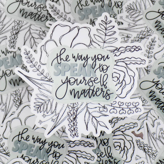 The Way You Speak to Yourself Matters Sticker. Weatherproof Vinyl Floral Sticker.