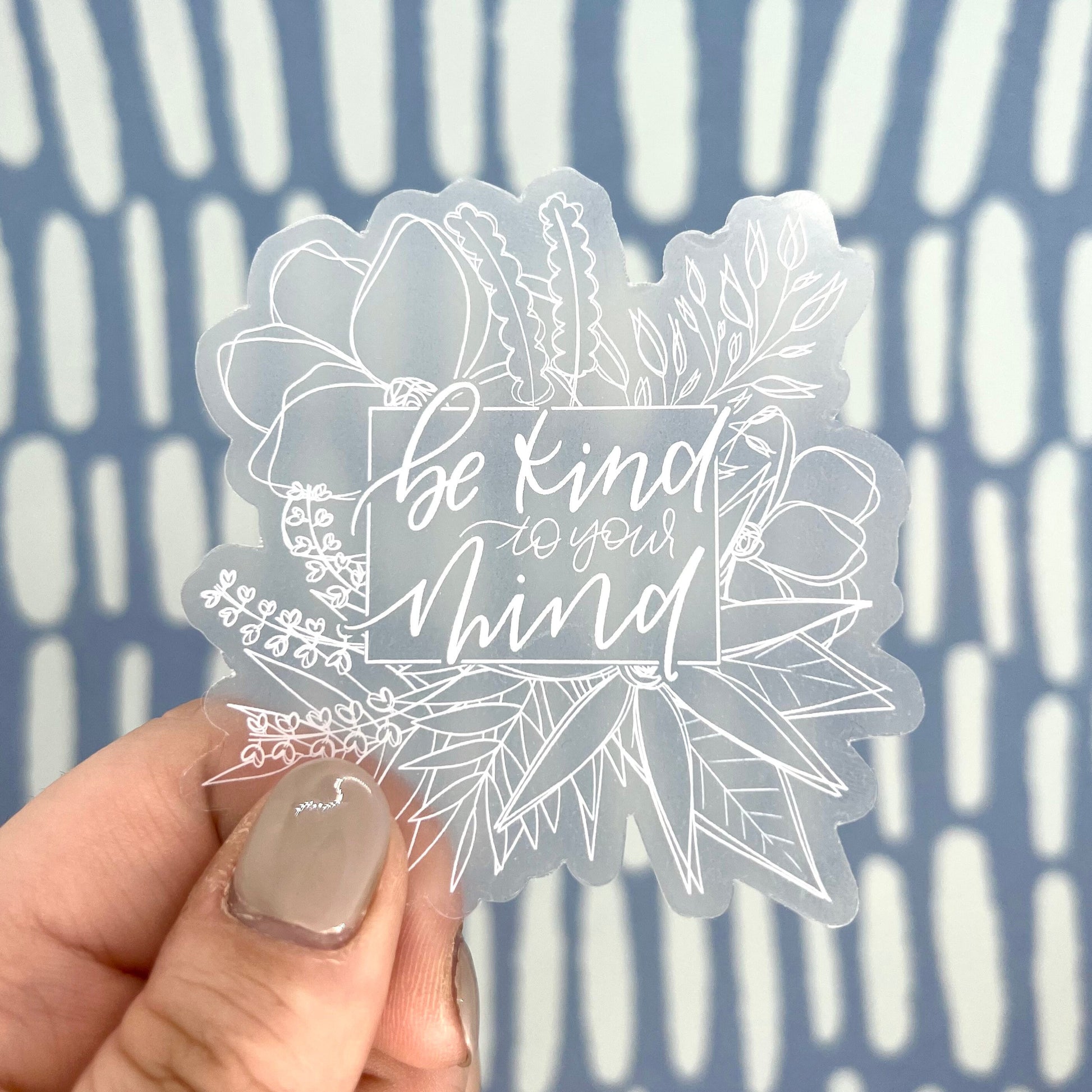 Be Kind to Your Mind Sticker. Clear Weatherproof Sticker. Floral Vinyl Sticker.
